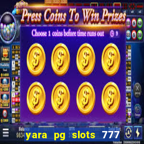 yara pg slots 777 paga mesmo