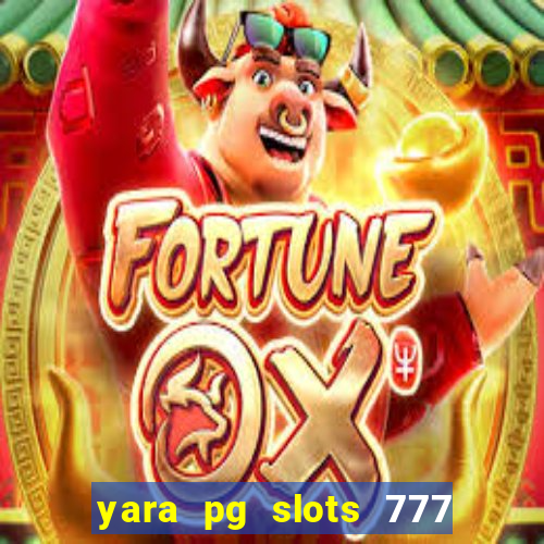 yara pg slots 777 paga mesmo