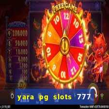 yara pg slots 777 paga mesmo