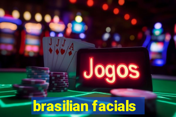 brasilian facials