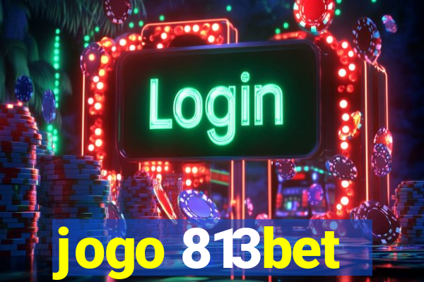 jogo 813bet