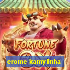 erome kamylinha