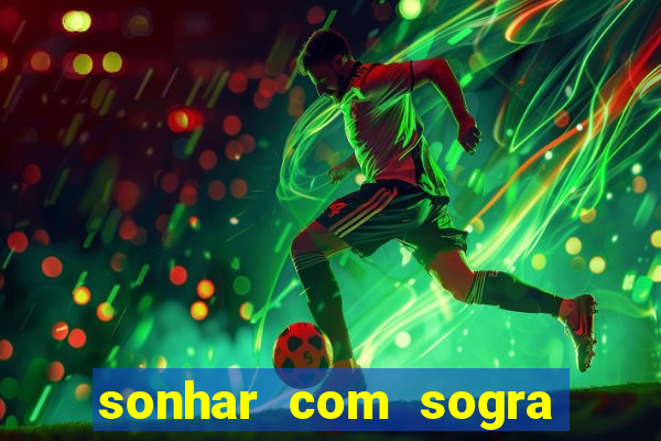 sonhar com sogra no jogo do bicho