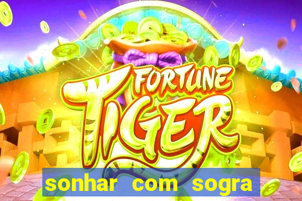 sonhar com sogra no jogo do bicho