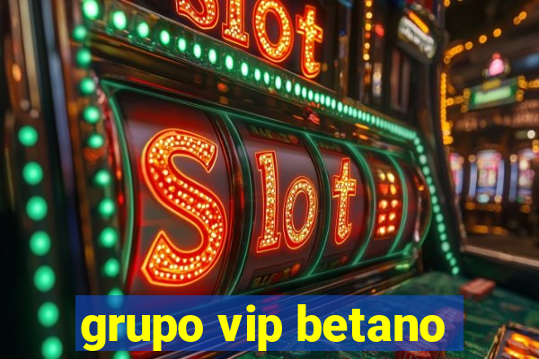 grupo vip betano