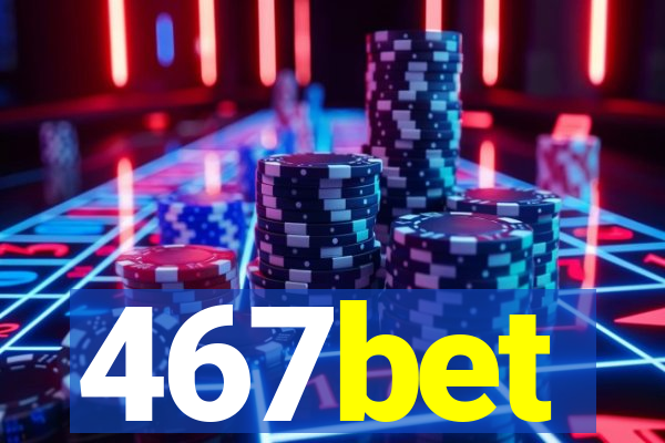 467bet