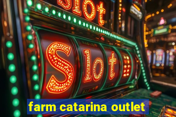 farm catarina outlet