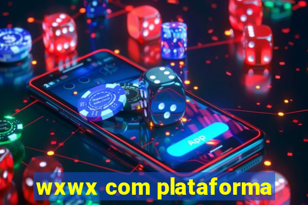 wxwx com plataforma