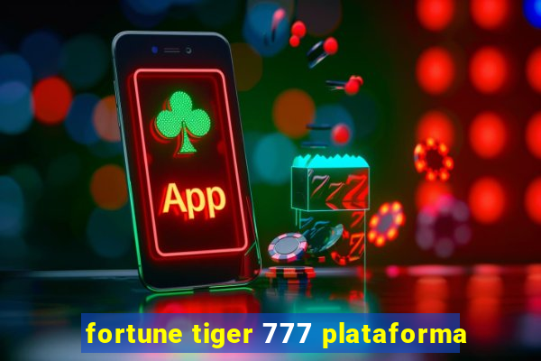 fortune tiger 777 plataforma