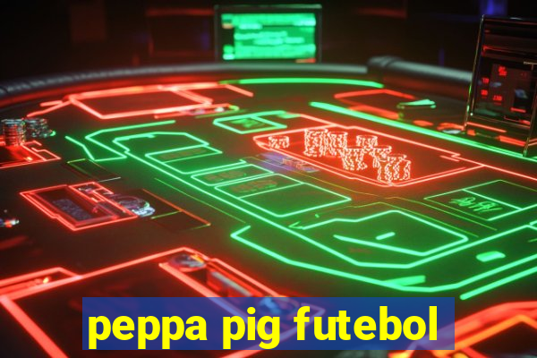 peppa pig futebol