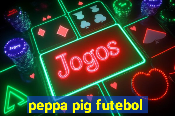 peppa pig futebol