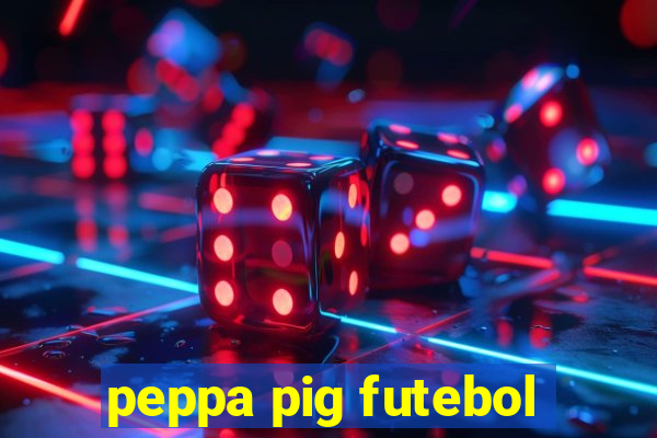 peppa pig futebol