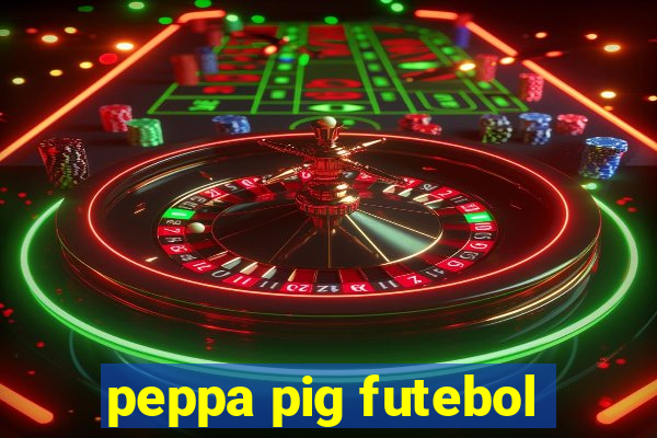 peppa pig futebol