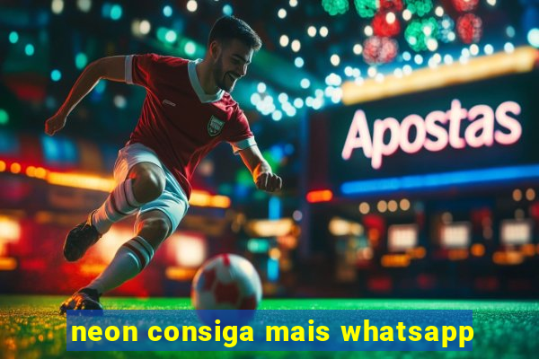 neon consiga mais whatsapp