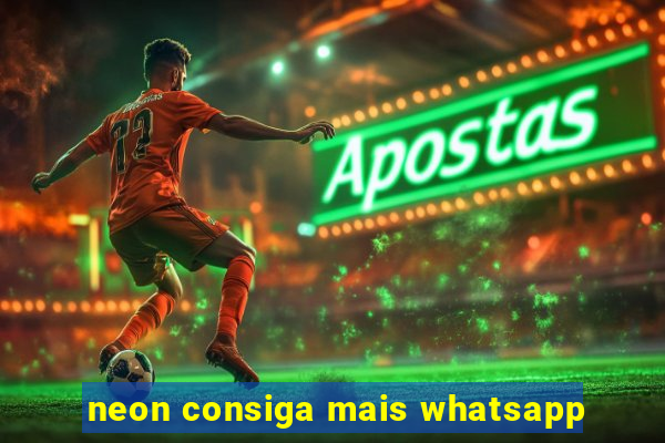 neon consiga mais whatsapp