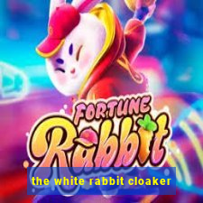 the white rabbit cloaker