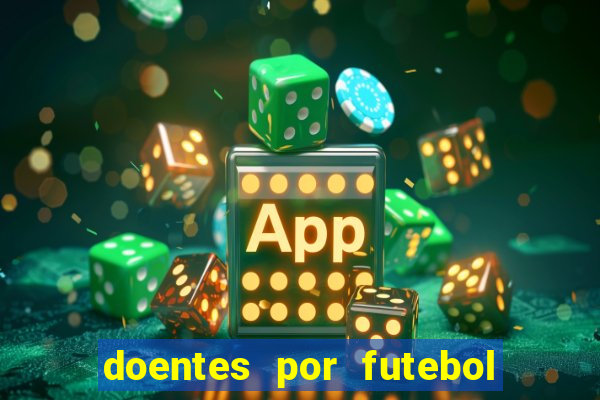 doentes por futebol guia de jogos