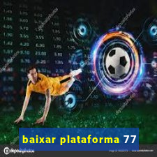 baixar plataforma 77