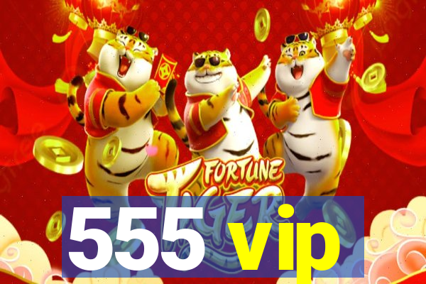 555 vip