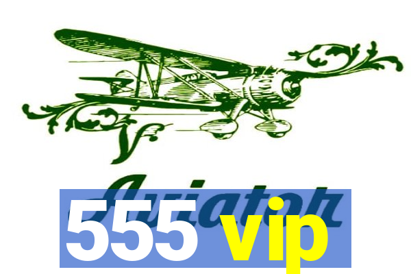 555 vip