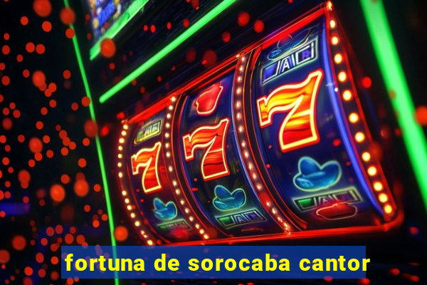 fortuna de sorocaba cantor