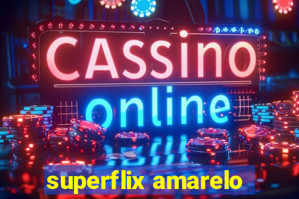 superflix amarelo