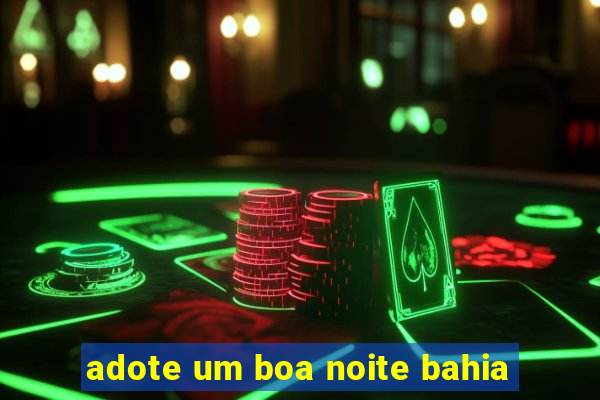 adote um boa noite bahia