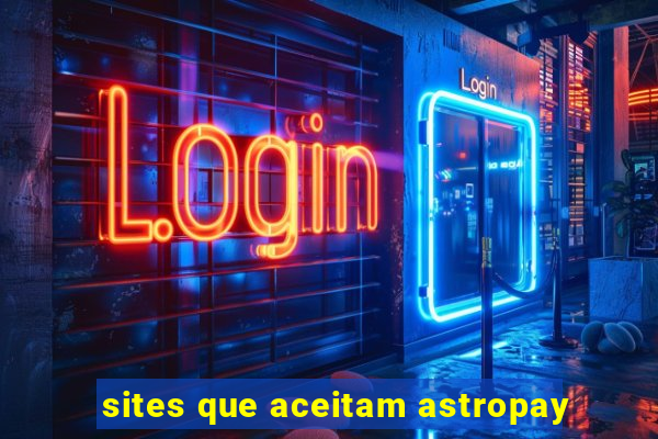 sites que aceitam astropay