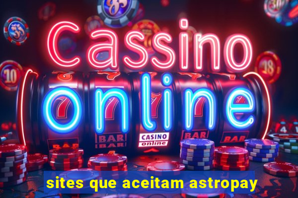 sites que aceitam astropay