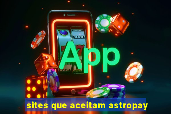 sites que aceitam astropay