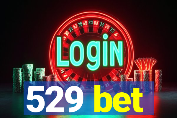 529 bet