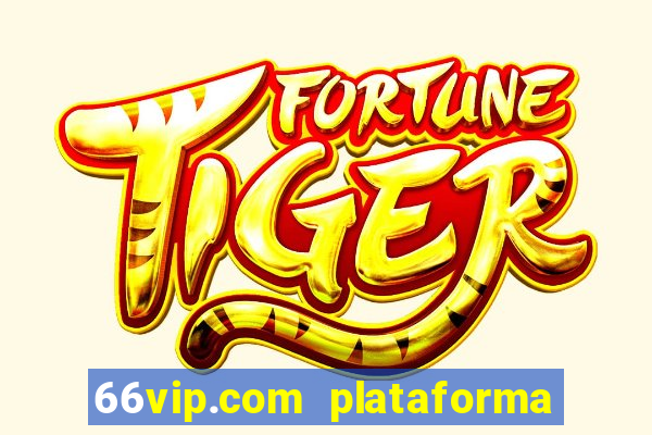 66vip.com plataforma de jogos