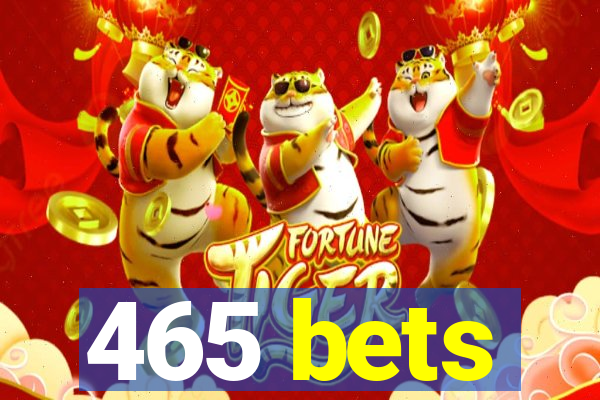 465 bets