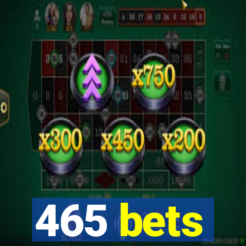 465 bets