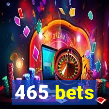 465 bets