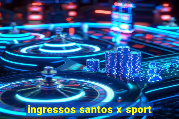 ingressos santos x sport