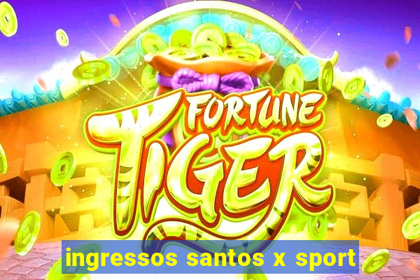 ingressos santos x sport