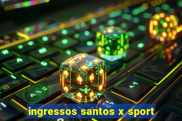 ingressos santos x sport