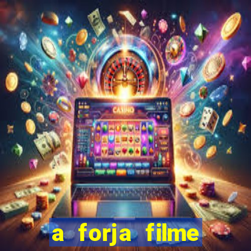 a forja filme completo dublado topflix