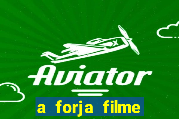 a forja filme completo dublado topflix