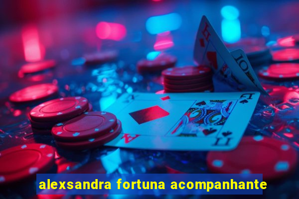 alexsandra fortuna acompanhante