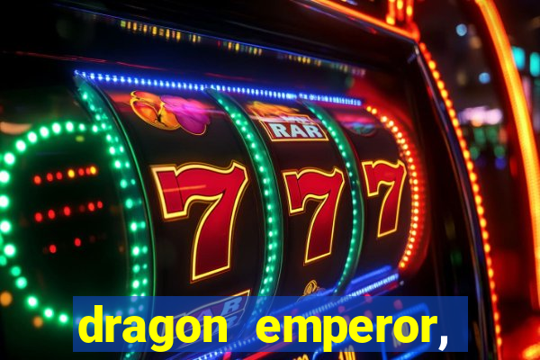 dragon emperor, martial god