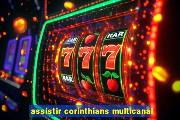 assistir corinthians multicanal