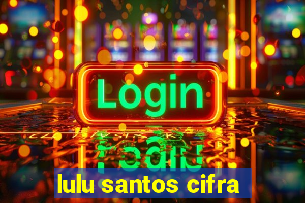 lulu santos cifra