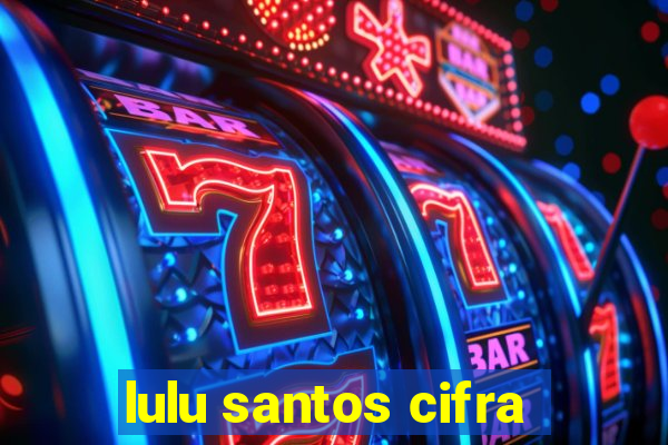 lulu santos cifra