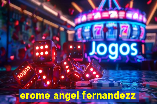 erome angel fernandezz