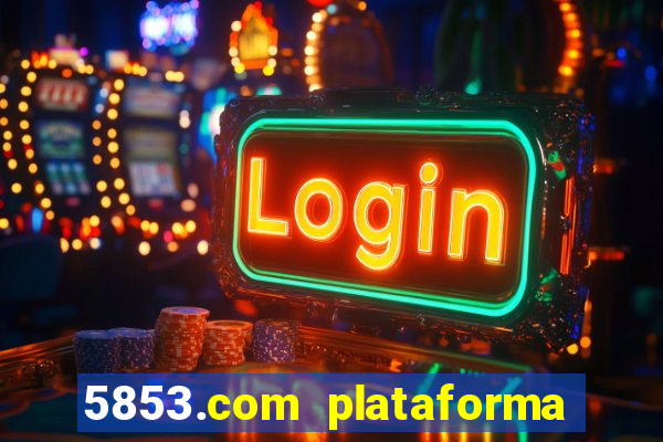 5853.com plataforma de jogos