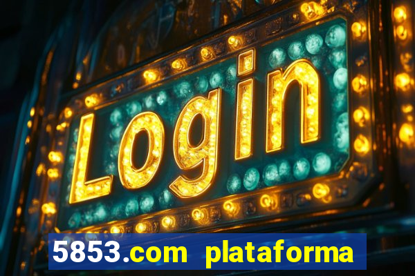 5853.com plataforma de jogos