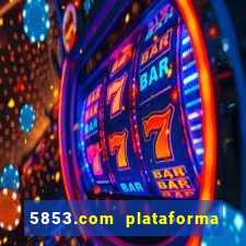 5853.com plataforma de jogos