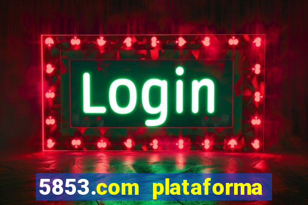 5853.com plataforma de jogos